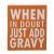 When In Doubt Just Add Gravy Block Sign
